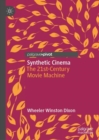 Image for Synthetic cinema: the 21st-century movie machine