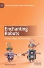 Image for Enchanting robots  : intimacy, magic, and technology