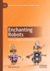 Image for Enchanting robots: intimacy, magic, and technology