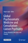 Image for Global psychosomatic medicine and consultation-liaison psychiatry: theory, research, education, and practice