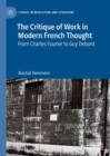 Image for The critique of work in modern French thought  : from Charles Fourier to Guy Debord