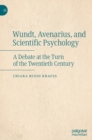 Image for Wundt, Avenarius, and scientific psychology  : a debate at the turn of the twentieth century