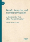 Image for Wundt, Avenarius, and scientific psychology: a debate at the turn of the Twentieth Century