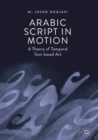 Image for Arabic script in motion: a theory of temporal text-based art