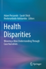 Image for Health Disparities : Weaving a New Understanding Through Case Narratives
