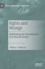 Image for Rights and wrongs  : rethinking the foundations of criminal justice