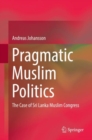 Image for Pragmatic Muslim Politics : The Case of Sri Lanka Muslim Congress
