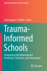 Image for Trauma-Informed Schools : Integrating Child Maltreatment Prevention, Detection, and Intervention