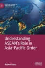 Image for Understanding ASEAN&#39;s role in Asia-Pacific order