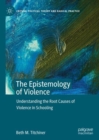 Image for The Epistemology of Violence: Understanding the Root Causes of Violence in Schooling