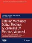 Image for Rotating Machinery, Optical Methods &amp; Scanning LDV Methods, Volume 6 : Proceedings of the 37th IMAC, A Conference and Exposition on Structural Dynamics 2019