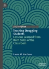 Image for Teaching struggling students  : lessons learned from both sides of the classroom