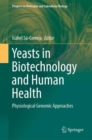 Image for Yeasts in Biotechnology and Human Health : Physiological Genomic Approaches