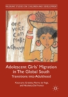 Image for Adolescent girls&#39; migration in the Global South  : transitions into adulthood