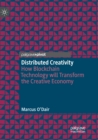 Image for Distributed creativity  : how blockchain technology will transform the creative economy