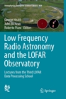 Image for Low Frequency Radio Astronomy and the LOFAR Observatory : Lectures from the Third LOFAR Data Processing School