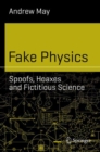 Image for Fake Physics: Spoofs, Hoaxes and Fictitious Science