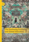 Image for The Dunhuang Grottoes and global education  : philosophical, spiritual, scientific, and aesthetic insights