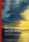 Image for Michael Oakeshott and Leo Strauss  : the politics of renaissance and enlightenment