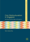 Image for Civic multiculturalism in Singapore: revisiting citizenship, rights and recognition