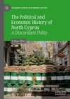 Image for The political and economic history of North Cyprus: a discordant polity