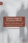 Image for Proactive images for pre-service teachers  : identity, expectations, and avoiding practice shock