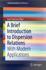Image for A brief introduction to dispersion relations: with modern applications
