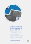 Image for Discourse ontology: body and the construction of a world, from Heidegger through Lacan