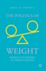 Image for The politics of weight  : feminist dichotomies of power in dieting