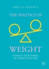 Image for The politics of weight: feminist dichotomies of power in dieting