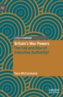 Image for Britain&#39;s war powers  : the fall and rise of executive authority?