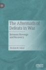 Image for The aftermath of defeats in war  : between revenge and recovery