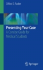 Image for Presenting Your Case: A Concise Guide for Medical Students