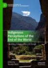 Image for Indigenous perceptions of the end of the world: creating a cosmopolitics of change