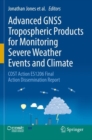 Image for Advanced GNSS Tropospheric Products for Monitoring Severe Weather Events and Climate : COST Action ES1206 Final Action Dissemination Report