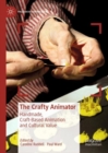 Image for The crafty animator  : handmade, craft-based animation and cultural value