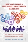 Image for Increasing learning &amp; development&#39;s impact through accreditation  : how to drive-up training quality, employee satisfaction, and ROI