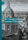 Image for Mrs Humphry Ward and Greenian philosophy: religion, society and politics