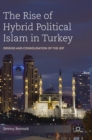Image for The rise of hybrid political Islam in Turkey  : origins and consolidation of the JDP