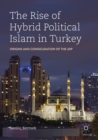 Image for The rise of hybrid political Islam in Turkey  : origins and consolidation of the JDP