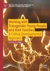Image for Working with transgender young people and their families  : a critical developmental approach