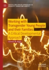 Image for Working with transgender young people and their families: a critical developmental approach
