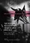 Image for The Russian Revolution as Ideal and Practice: Failures, Legacies, and the Future of Revolution