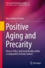 Image for Positive Aging and Precarity : Theory, Policy, and Social Reality within a Comparative German Context