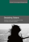Image for Desisting sisters  : gender, power and desistance in the criminal (in)justice system