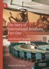 Image for The story of international relations.: (Cold-blooded idealists) : Part one,