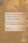 Image for Recovering overlooked pragmatists in communication  : extending the living conversation about pragmatism and rhetoric