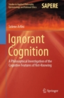 Image for Ignorant Cognition : A Philosophical Investigation of the Cognitive Features of Not-Knowing