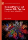 Image for Racialised workers and European older-age care  : from care labour to care ethics