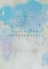 Image for Practicing transcendence  : axial age spiritualities for a world in crisis
